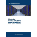 Mastering IT Infrastructure Management: Concepts, Techniques, and Applications