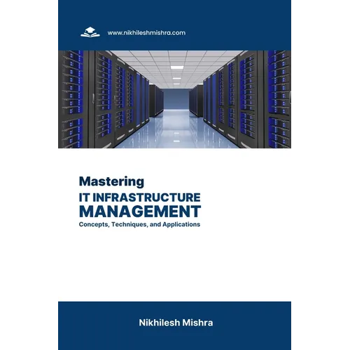 Mastering IT Infrastructure Management: Concepts, Techniques, and Applications