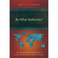 By What Authority?: The Literary Function and Impact of Conflict Stories in the Gospel of Matthew
