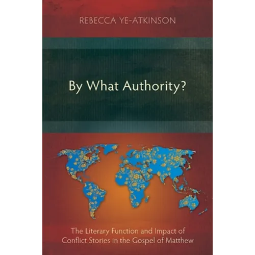 By What Authority?: The Literary Function and Impact of Conflict Stories in the Gospel of Matthew