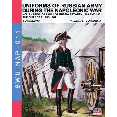Uniforms of Russian army during the Napoleonic war vol.6: Guards 2 1796-1801