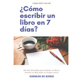 ¿Cómo escribir un libro en 7 días?: Secretos Revelados para Publicar tu libro y volverte un Best Seller en tiempo record.