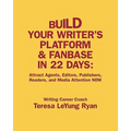 Build Your Writer's Platform & Fanbase In 22 Days: Attract Agents, Editors, Publishers, Readers, and Media Attention NOW