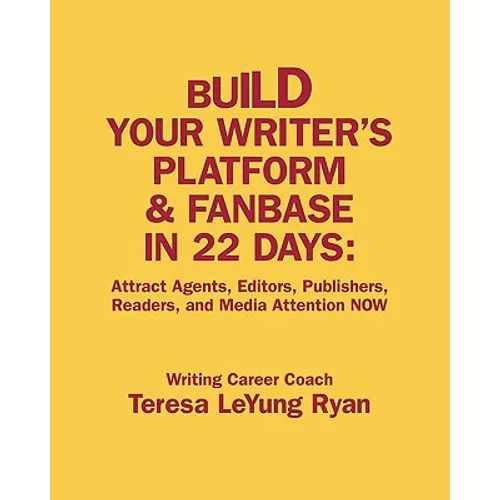 Build Your Writer's Platform & Fanbase In 22 Days: Attract Agents, Editors, Publishers, Readers, and Media Attention NOW