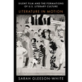 Silent Film and the Formations of U.S. Literary Culture: Literature in Motion