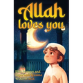 Allah loves you because you are a Wonderful Muslim: Islamic Books for Kids - Exciting and Instructive short Stories with Prayers and important Lessons