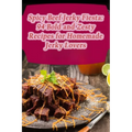 Spicy Beef Jerky Fiesta: 94 Bold and Zesty Recipes for Homemade Jerky Lovers