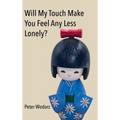 Will My Touch Make You Feel Any Less Lonely?