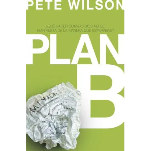 El Plan B: ��Qu�� Hacer Cuando Dios No Se Manifiesta de la Manera Que Esperabas? = Plan B