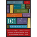 The 101 Most Influential People Who Never Lived: How Characters of Fiction, Myth, Legends, Television, and Movies Have Shaped Our Society, Changed Our