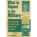 What to Expect in the Military: A Practical Guide for Young People, Parents, and Counselors