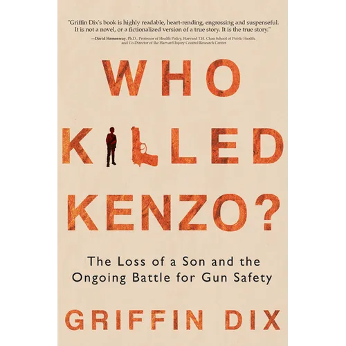 Who Killed Kenzo?: The Loss of a Son and the Ongoing Battle for Gun Safety