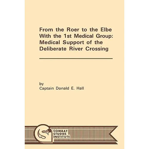 From the Roer to the Elbe with the 1st Medical Group: Medical Support of the Deliberate River Crossing
