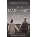 This Marriage?: The Question That Changed Everything