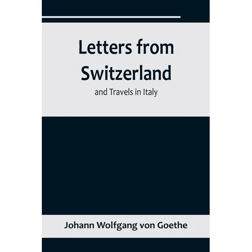 Letters from Switzerland and Travels in Italy