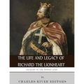 Legends of the Middle Ages: The Life and Legacy of Richard the Lionheart