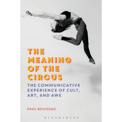 The Meaning of the Circus: The Communicative Experience of Cult, Art, and Awe