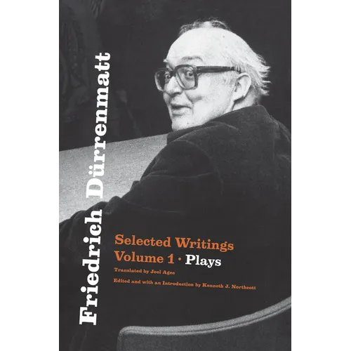 Friedrich Dürrenmatt: Selected Writings, Volume 1, Plays