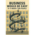Business Would Be Easy If It Wasn't for People: A Real-World Guide to Leadership, Accountability, and Not Losing Your Sh*t at Work