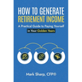 How To Generate Retirement Income