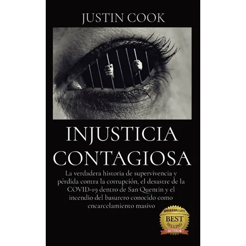 Injusticia Contagiosa: La verdadera historia de supervivencia y pérdida contra la corrupción, el desastre de la COVID-19 dentro de San Quentin y el in