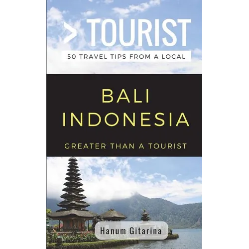 Greater Than a Tourist- Bali Indonesia: 50 Travel Tips from a Local