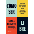Cómo Ser Libre: Una Guía Comprobada Para Escapar de Las Prisiones Ocultas de la Vida / How to Be Free