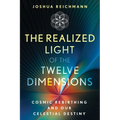 The Realized Light of the Twelve Dimensions: Cosmic Rebirthing and Our Celestial Destiny