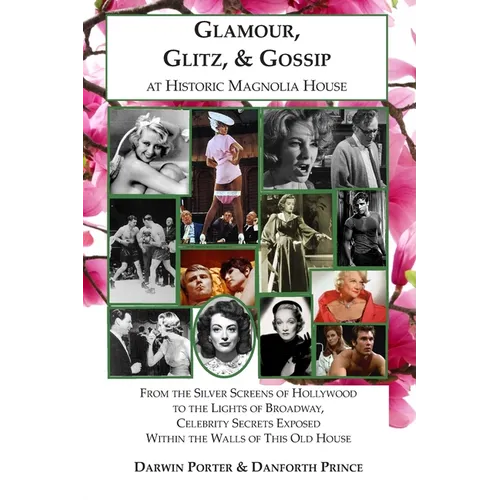 Glamour, Glitz, & Gossip at Historic Magnolia House: From the Silver Screens of Hollywood to the Lights of Broadway, Celebrity Secrets Exposed Within
