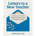 Letters to a New Teacher: Real Advice and Practical Strategies for Getting Started in Elementary Teaching