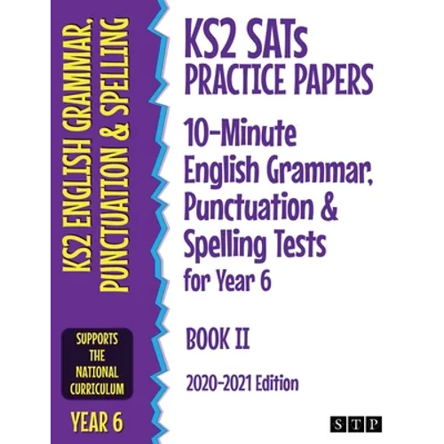 KS2 SATs Practice Papers 10-Minute English Grammar, Punctuation and Spelling Tests for Year 6: Book II (2020-2021 Edition)