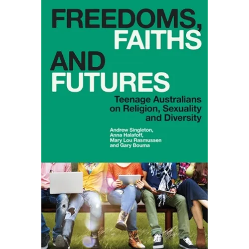 Freedoms, Faiths and Futures: Teenage Australians on Religion, Sexuality and Diversity