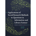 Applications of Social Research Methods to Questions in Information and Library Science