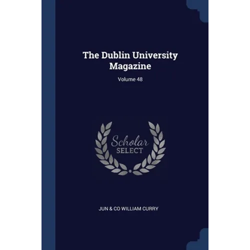 The Dublin University Magazine; Volume 48