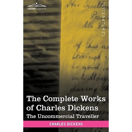 The Complete Works of Charles Dickens (in 30 Volumes, Illustrated): The Uncommercial Traveller