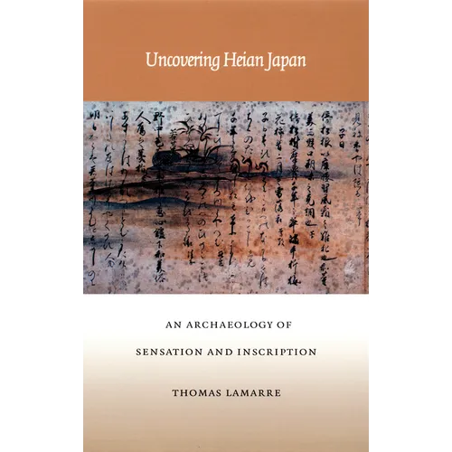 Uncovering Heian Japan: An Archaeology of Sensation and Inscription