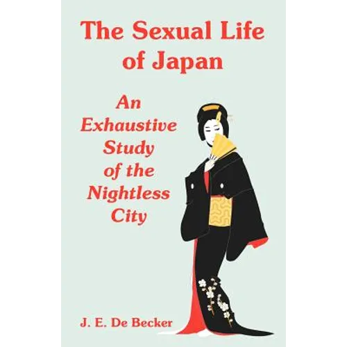 The Sexual Life of Japan: An Exhaustive Study of the Nightless City