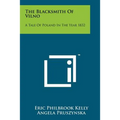 The Blacksmith Of Vilno: A Tale Of Poland In The Year 1832