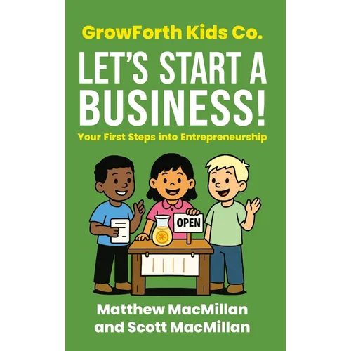 GrowForth Kids Co. Let's Start a Business!: Your First Steps into Entrepreneurship