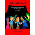 What Will You: A retelling of Shakespeare's Twelfth Night for all Ages