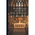 Wonders and Relics of St. Anne De Beaupré [microform]