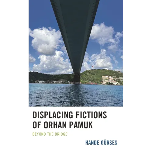 Displacing Fictions of Orhan Pamuk: Beyond the Bridge