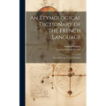 An Etymological Dictionary of the French Language: Crowned by the French Academy