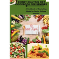 Kidney Dialysis diet Cookbook for Seniors: A Cookbook of Nourishing Meals for Senior Dialysis Patients