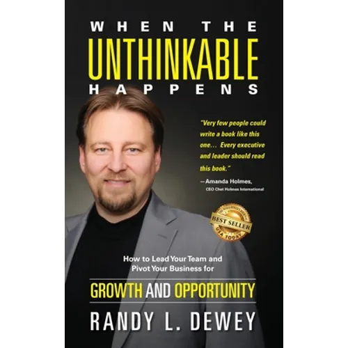 When the Unthinkable Happens: How to Lead Your Team and Pivot Your Business for Growth and Opportunity