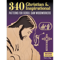 340 Christian & Inspirational Patterns for Scroll Saw Woodworkers, Third Edition Revised & Expanded