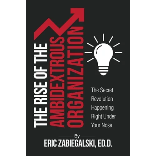 The Rise of the Ambidextrous Organization: The Secret Revolution Happening Right Under Your Nose