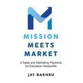 Mission Meets Market: A Sales and Marketing Playbook for Education Nonprofits