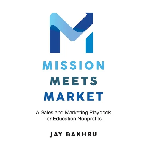 Mission Meets Market: A Sales and Marketing Playbook for Education Nonprofits