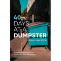 40 Days at a Dumpster: Finding Healing and Grace in the Garbage, Second Edition